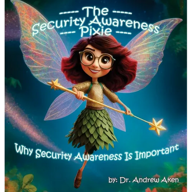The Security Awareness Pixie: Why Security Awareness Is Important: A guide for helping our children stay safe online
