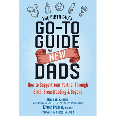 The Birth Guy's Go-To Guide for New Dads: How to Support Your Partner Through Birth, Breastfeeding, and Beyond
