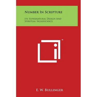 Number In Scripture: Its Supernatural Design And Spiritual Significance