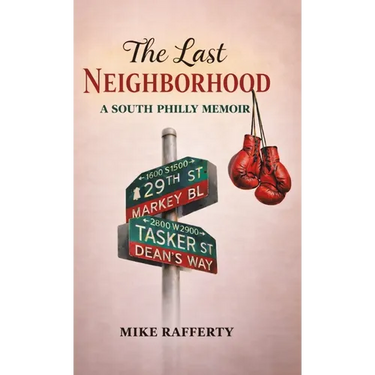 The Last Neighborhood: A South Philly Memoir