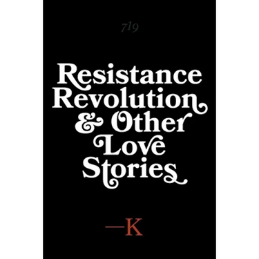 Resistance, Revolution and Other Love Stories