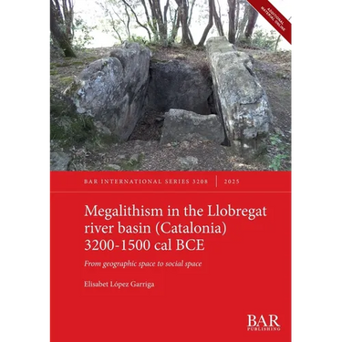 Megalithism in the Llobregat river basin (Catalonia) 3200-1500 cal BCE: From geographic space to social space