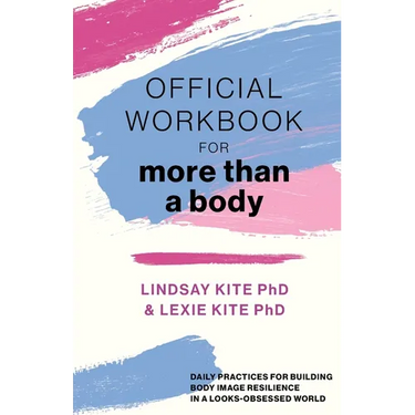 Official Workbook for More Than a Body: Daily Practices for Building Body Image Resilience in a Looks-Obsessed World