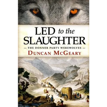 Led to the Slaughter: The Donner Party Werewolves: A Virginia Reed Adventure