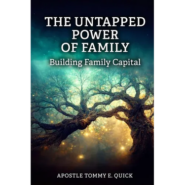 The Untapped Power of Family: Building Family Capital: The Biblical Strategy for Generational Strength, Influence, and Wealth