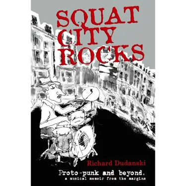Squat City Rocks: protopunk and beyond. a musical memoir from the margins