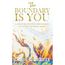 The Boundary Is You: A guide to creating boundaries in your relationships by loving yourself more