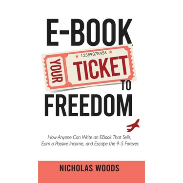 Ebook Your Ticket to Freedom; How Anyone Can Write an Ebook That Sells, Earn a Passive Income, and Escape the 9-5 Forever.