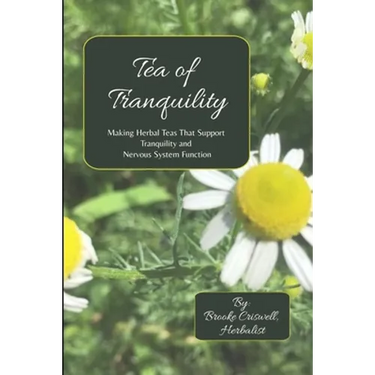 Tea of Tranquility: Making Herbal Teas That Support Tranquility and Nervous System Function