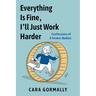 Everything Is Fine, I'll Just Work Harder: Confessions of a Former Badass