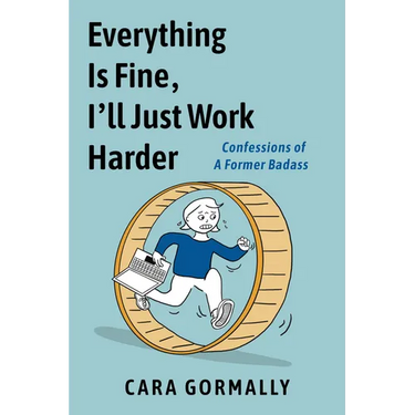 Everything Is Fine, I'll Just Work Harder: Confessions of a Former Badass