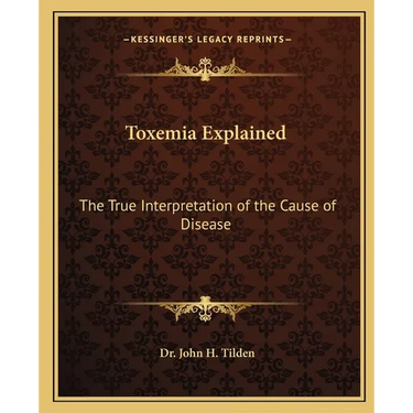 Toxemia Explained: The True Interpretation of the Cause of Disease