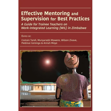 Effective Mentoring and Supervision for Best Practices: A Guide for Trainee Teachers on Work-Integrated Learning (WIL) in Zimbabwe