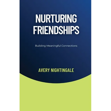 Nurturing Friendships: Building Meaningful Connections