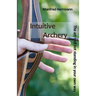 Intuitive Archery - The art of not standing in your own way