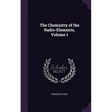 The Chemistry of the Radio-Elements, Volume 1