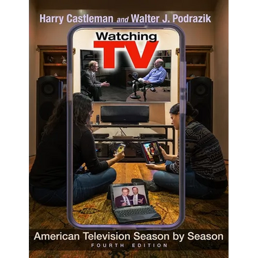 Watching TV: American Television Season by Season, Fourth Edition