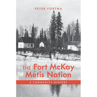 The Fort McKay Métis Nation: A Community History