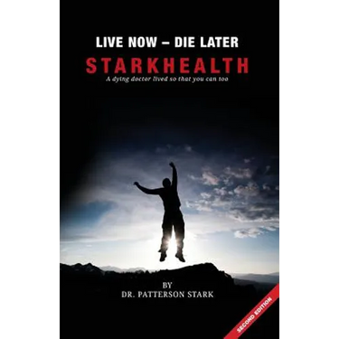 Live Now Die Later: A Dying Doctor Lived So That You Can Too