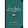 State Papers On Nullification: Including The Public Acts Of The Convention Of The People Of South Carolina, November 19, 1832 (1834)