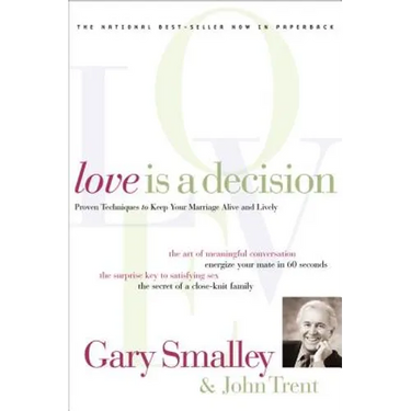 Love Is a Decision: Proven Techniques to Keep Your Marriage Alive and Lively