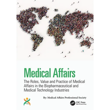 Medical Affairs: The Roles, Value and Practice of Medical Affairs in the Biopharmaceutical and Medical Technology Industries