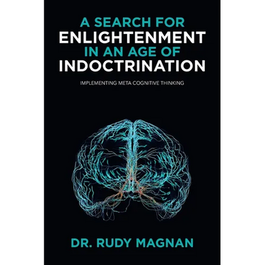 A Search for Enlightenment in an Age of Indoctrination: Implementing Meta Cognitive Thinking