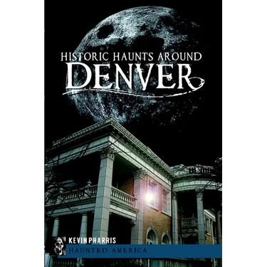 Historic Haunts Around Denver