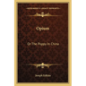 Opium: Or The Poppy In China