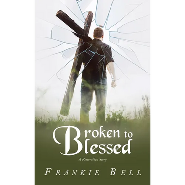 Broken to Blessed: A Restoration Story