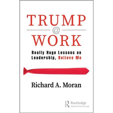 Trump @ Work: Really Huge Lessons on Leadership, Believe Me