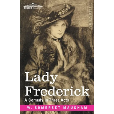 Lady Frederick: A Comedy in Three Acts