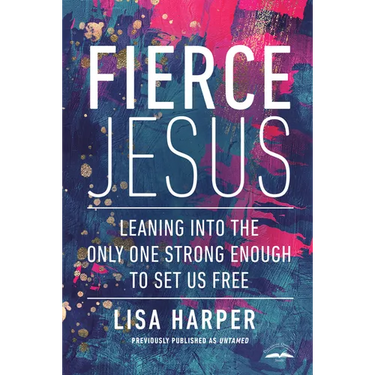 Fierce Jesus: Leaning into the Only One Strong Enough to Set Us Free