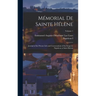 Mémorial De Sainte Hélène: Journal of the Private Life and Conversations of the Emperor Napoleon at Saint Helena; Volume 1