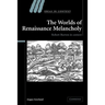 The Worlds of Renaissance Melancholy: Robert Burton in Context