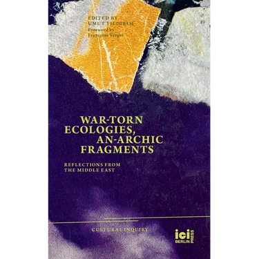 War-torn Ecologies, An-Archic Fragments: Reflections from the Middle East