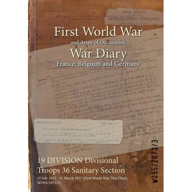 19 DIVISION Divisional Troops 36 Sanitary Section: 19 July 1915 - 31 March 1917 (First World War, War Diary, WO95/2073/3)