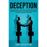 Deception: An Essential Guide to Understanding How Machiavellian People Can Hide the Truth and Use their Knowledge of Human Behavior to Manipulate, Ne