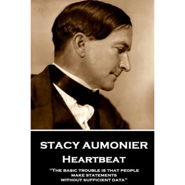 Stacy Aumonier - Heartbeat: "The basic trouble is that people make statements without sufficient data"