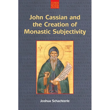 John Cassian and the Creation of Monastic Subjectivity