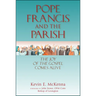 Pope Francis and the Parish: The Joy of the Gospel Comes Alive
