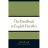 The Handbook to English Heraldry