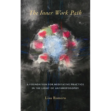 The Inner Work Path: A Foundation for Meditative Practice in the Light of Anthroposophy