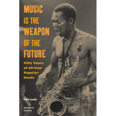 Music Is the Weapon of the Future: Fifty Years of African Popular Music