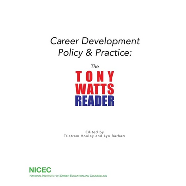 Career Development Policy & Practice: The Tony Watts Reader