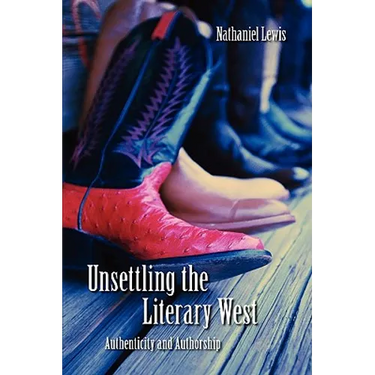 Unsettling the Literary West: Authenticity and Authorship