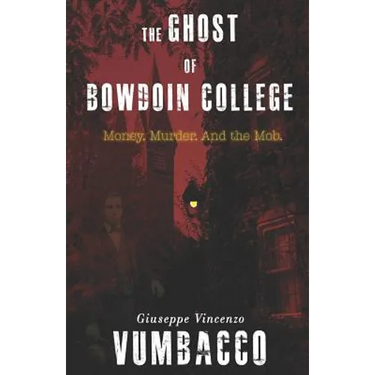The Ghost of Bowdoin College: Money. Murder. and the Mob.