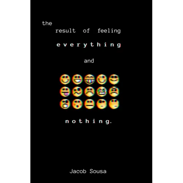 The Result of Feeling Everything and Nothing