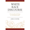 White Race Discourse: Preserving Racial Privilege in a Post-Racial Society