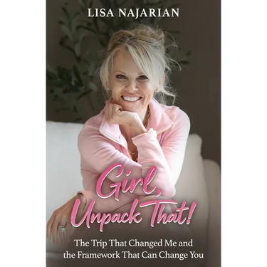 Girl, Unpack That!: The Trip That Changed Me and the Framework That Can Change You